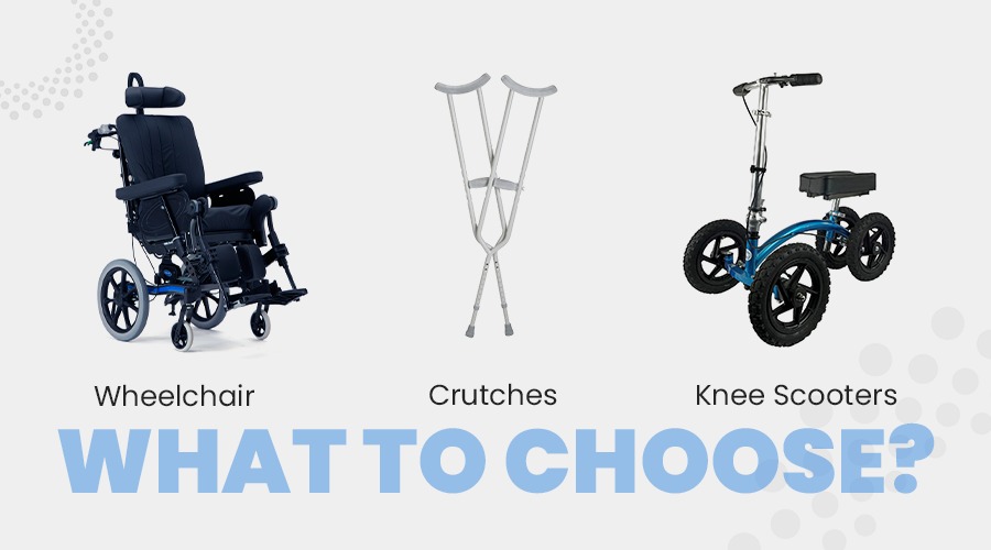 Wheelchairs, Crutches, Or Knee Scooters - What To Choose?