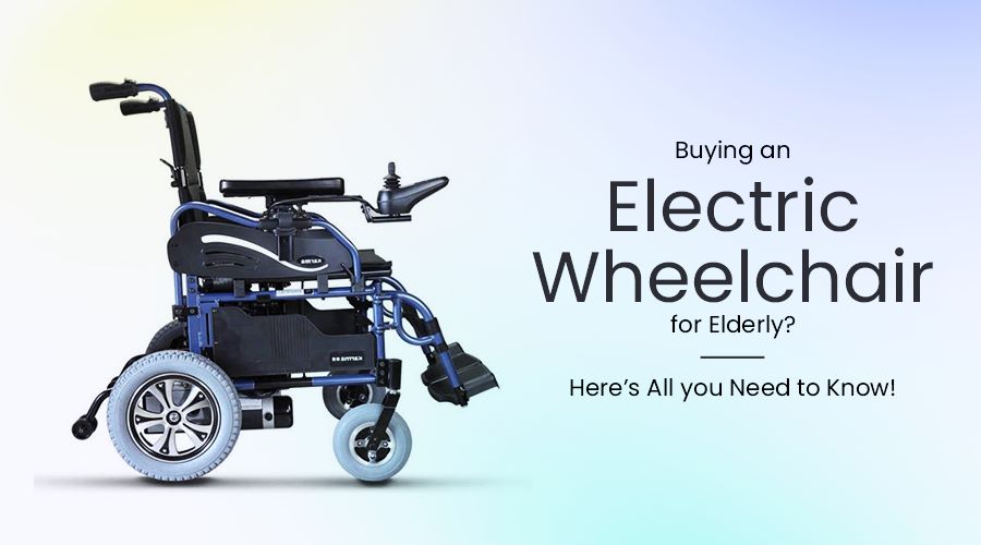 Buying an Electric Wheelchair for Elderly? Here’s All you Need to Know!