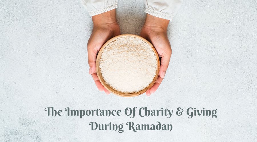 The Importance Of Charity And Giving During Ramadan