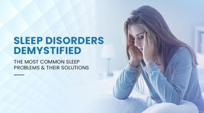 Sleep Disorders Demystified: The Most Common Sleep Problems and Their Solutions