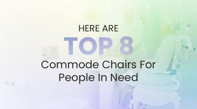 Top 8 Commode Chairs For People In Need